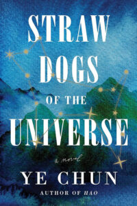 Straw Dogs of the Universe, the latest novel by Chun Ye, Ph.D., associate professor of English.